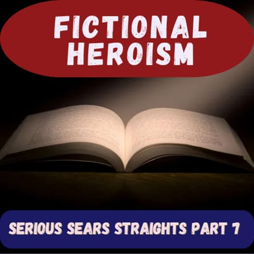 『Fictional Heroism - Serious Sears Straight Ep 7』のカバーアート