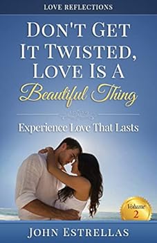 Paperback Don't Get It Twisted, Love Is A Beautiful Thing: Experience Love That Lasts Book