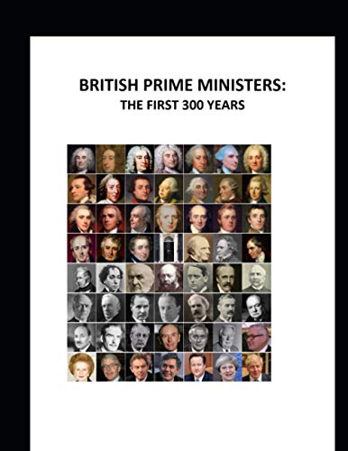 British Prime Ministers: The First 300 Years