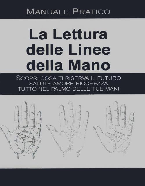 La lettura delle linee della mano. Manuale pratico