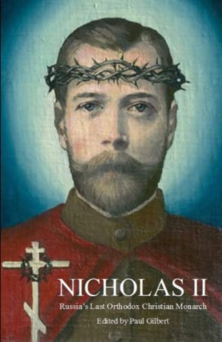 Nicholas II: Russia's Last Orthodox Christian Monarch: Russiaâ€™s Last Orthodox Christian Monarch