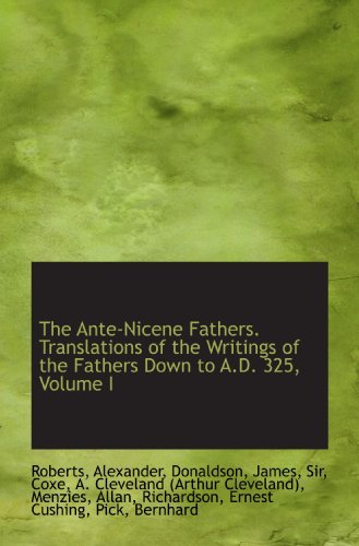 The Ante-Nicene Fathers. Translations of the Wr... 1110280459 Book Cover