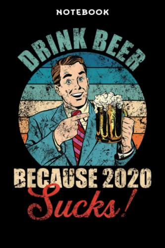 Notebook Rētrō Drink Bēēr Bēcāūsē 2020 Sūcks Mēn Wōmēn Pūb Bār Lōvēr Fūnnÿ: 6x9 in, over 100 pages / Lined Journal,Monthly,Event,Planner,Personal,Do It All,Homework