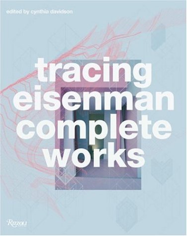 Tracing Eisenman: Complete Works: Lynn, Greg, Whiting, Sarah, Allen ...