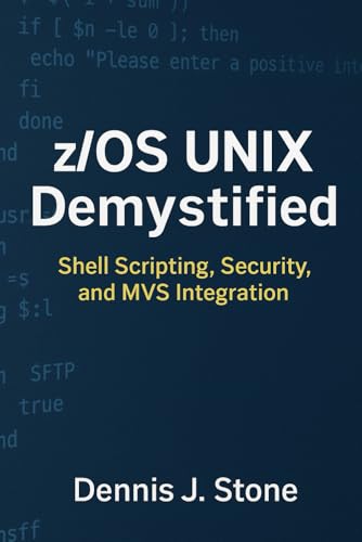 z/OS UNIX Demystified: Shell Scripting, Security, and MVS Integration