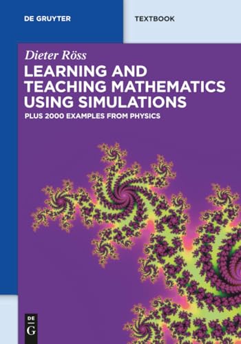 Learning and Teaching Mathematics using Simulations: Plus 2000 Examples from Physics (De Gruyter Textbook) view 2