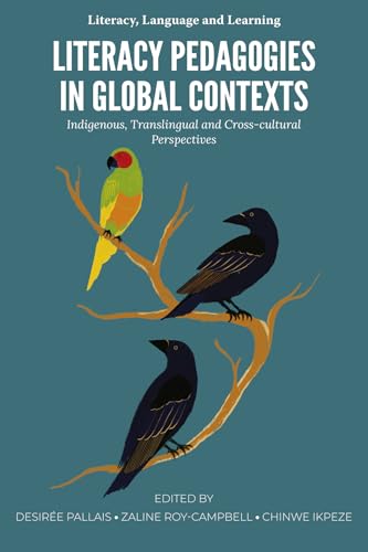 Literacy Pedagogies in Global Contexts: Indigenous, Translingual and Cross-cultural Perspectives (Literacy, Language and Learning)