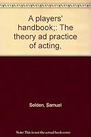 A players' handbook;: The theory ad practice of acting, B00085OXDC Book Cover