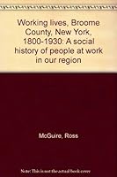 Working lives, Broome County, New York, 1800-1930: A social history of people at work in our region 093731806X Book Cover