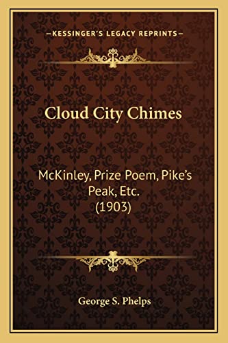 Cloud City Chimes: McKinley, Prize Poem, Pike's Peak, Etc. (1903)