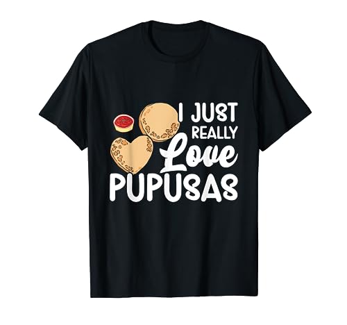I Just Really Love Pupusas Las Pupusas Machine à maripuusas La Reine des Neiges T-Shirt