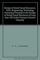 Design of Small Canal Structures, 1974: Engineering Technology Pertaining Primarily to the Design of Small Canal Structures of Less than 100-Cubic-Feet-per-Second Capacity B000FCQ6KG Book Cover