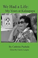 We Had a Life: My Years at Kalaupapa 0991377834 Book Cover