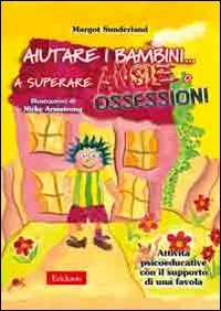 Vedi scheda su Amazon Aiutare i bambini... a superare ansie o ossessioni. Attività psicoeducative con il supporto di una favola