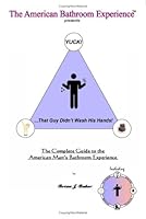 YUCK! ...That Guy Didn't Wash His Hands: The Complete Guide to the American Man's Bathroom Experience, Including The Original American Bathroom Thesaurus 0578019310 Book Cover