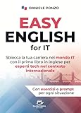 EASY ENGLISH FOR IT: Sblocca la tua carriera nel mondo IT con il primo libro in inglese pe...