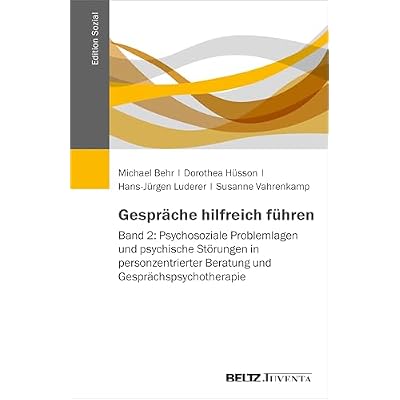 Gespr&auml;che hilfreich f&uuml;hren: Band 2: Psychosoziale Problemlagen und psychische St&ouml;rungen in personzentrierter Beratung und Gespr&auml;chspsychotherapie