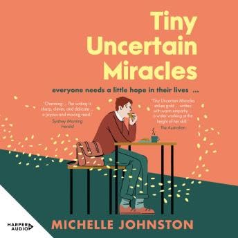 Tiny Uncertain Miracles: The most uplifting and heart-warming novel you'll read this year for fans of Bonnie Garmus, Elizabeth Strout and Sarah Winman - Michelle Johnston
