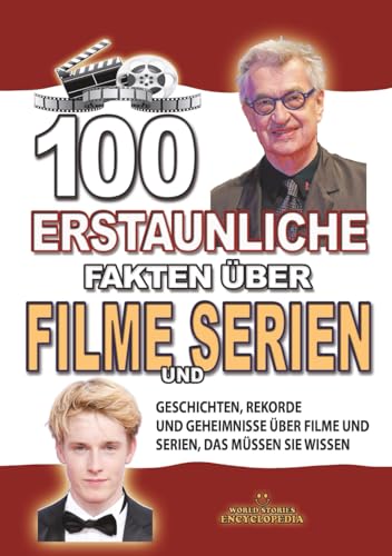 100 ERSTAUNLICHE FAKTEN ÜBER FILME UND SERIEN: Geschichten, Rekorde und