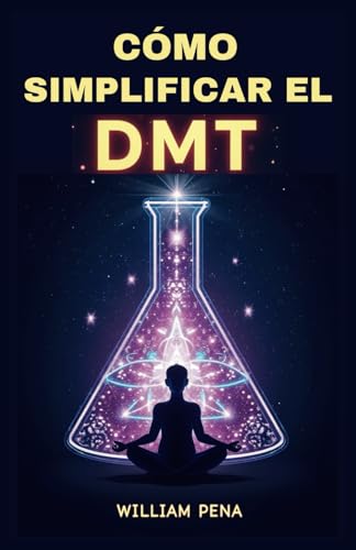 CÓMO SIMPLIFICAR EL DMT: Una guía paso a paso para comprender y extraer la DMT