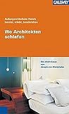 Außergewöhnliche Hotels bereist, erlebt, beschrieben. Wo Architekten schlafen: Mit einem Essay von Joseph von Westphalen - Herausgeber: Edition Baumeister 