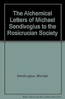 The Alchemical Letters of Michael Sendivogius to the Rosicrucian Society 155818404X Book Cover