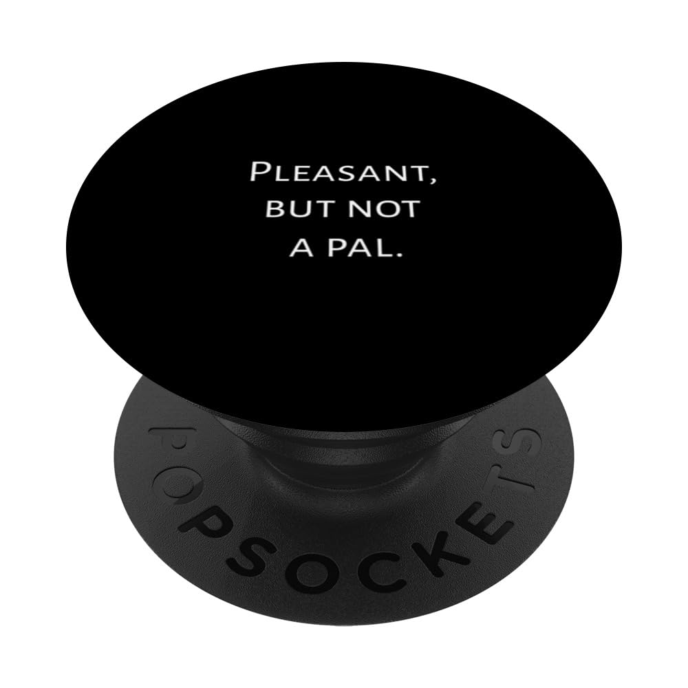 Pleasant But Not a Pal Amiable Yet Distant Quote PopSockets Swappable PopGrip