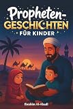 Die 35 schönsten Prophetengeschichten für Kinder: 35 kindgerechte Geschichten aus dem Islam zum Vorlesen zu Ramadan oder als Gute-Nacht-Geschichten - ... Kinderbücher (Islamische Bücher - Islam Way)
