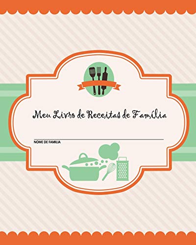 Meu Livro de Receitas de Família: 100 Páginas de Receitas - Crie seu Próprio Livro de Receitas de Fa