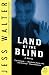 Land of the Blind: A Novel
