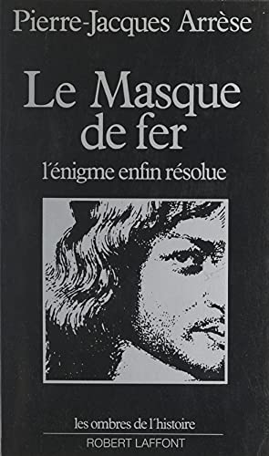 Le masque de fer: L'énigme enfin résolue