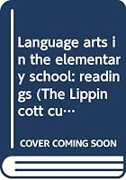 Language arts in the elementary school: readings (The Lippincott curriculum and instruction series) 0397472110 Book Cover