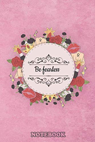 Be fearless Notebook: Large (6 x 9 ) 120 pages gift idea - For Girls - Day gift journal for girl