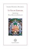 Le Vol du Garouda: comment&Atilde;&copy; par Dilgo Khyents&Atilde;&copy; Rinpoch&Atilde;&copy;