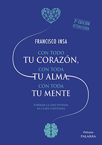 Con todo tu corazón, con toda tu alma, con toda tu mente. Formar la afectividad en clave cristiana
