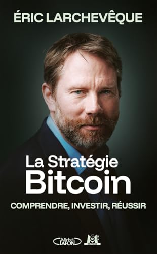 La Stratégie Bitcoin - Comprendre, investir, réussir
