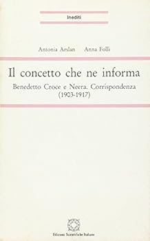 Paperback Il concetto che ne informa: Benedetto Croce e Neera, corrispondenza (1903-1917) (Pubblicazioni dell'Istituto per gli studi di letteratura contemporanea, Roma) (Italian Edition) [Italian] Book