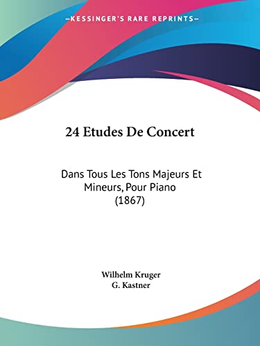 24 Etudes De Concert: Dans Tous Les Tons Majeurs Et Mineurs, Pour Piano (1867) (French Edition)
