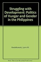 Struggling With Development: The Politics of Hunger and Gender in the Philippines 081333408X Book Cover
