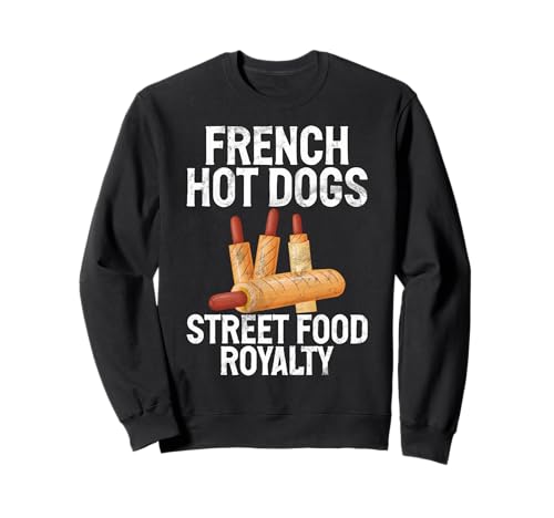 French Hot Dogs Street Food Royalty Hot Dog Sweatshirt