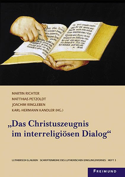Das Christuszeugnis im interreligiösen Dialog: Lutherisch Glauben / Schriftenreihe des Luth. Einigungswerkes Heft 3 (Lutherisch glauben - Schriftenreihe des Lutherischen Einigungswerkes)