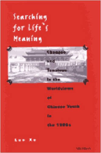 Searching for Life's Meaning: Changes and Tensions in the Worldviews of Chinese Youth in the 1980s