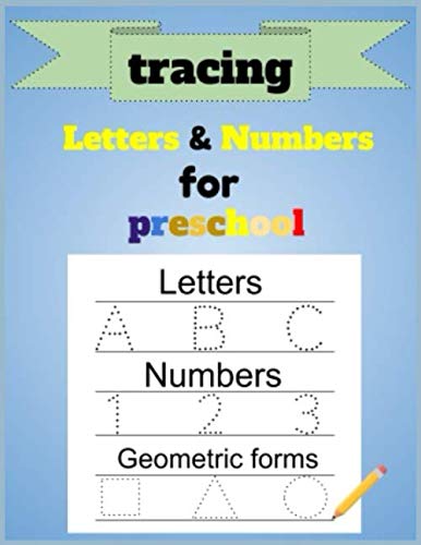 tracing letters and numbers for preschool: a book for kids and tollder to learn how to write numbers and letters and draw geometric shapes according. to preschool stage