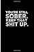 You'Re Still Sober. Keep That Shit Up.: Blank Lined Journal, Alcoholics anonymous journal, alcoholics anonymous for women or men. Alcoholic recovery Gifts. Recovery Gift for Men And Women.
