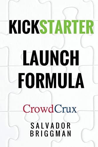 Kickstarter Launch Formula: The Crowdfunding Handbook for Startups, Filmmakers, and Independent Creators