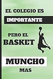  EL COLEGIO ES IMPORTANTE, PERO EL BASKET MUNCHO MAS: CUADERNO LINEADO. DIARIO, CUADERNO DE NOTAS, APUNTES O AGENDA. REGALO ORIGINAL Y CREATIVO. CUMPLEAÑOS, NAVIDAD. BALONCESTO.
