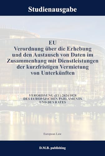 EU Verordnung über die Erhebung und den Austausch von Daten im Zusammenhang mit Dienstleistungen der kurzfristigen Vermietung von Unterkünften - ... PARLAMENTS UND DES RATES: Studienausgabe NEU