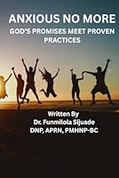 Anxious No More ( God's promises meet proven practices) B0F5MBHRTH Book Cover