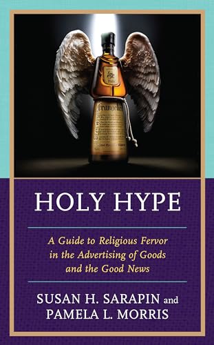 Holy Hype: A Guide to Religious Fervor in the Advertising of Goods and the Good News