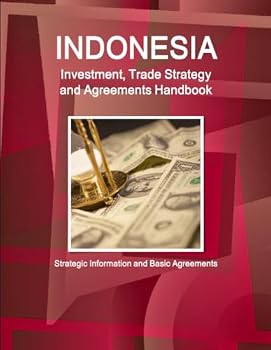 Paperback Indonesia Investment, Trade Strategy and Agreements Handbook - Strategic Information and Basic Agreements Book